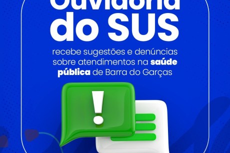 Ouvidoria do SUS recebe sugestões e denúncias sobre atendimentos na saúde pública de Barra do Garças 